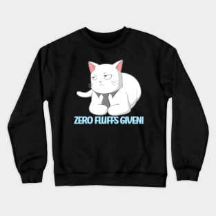 Zero Fluffs Given! Cat Crewneck Sweatshirt